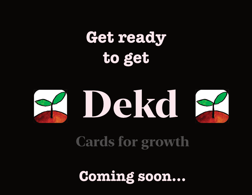Get ready to get Dekd. Cards for growth. Coming soon.